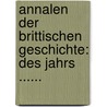 Annalen Der Brittischen Geschichte: Des Jahrs ...... door Johann Wilhelm Von Archenholz