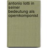 Antonio Lotti in seiner Bedeutung als Opernkomponist by Spitz