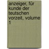Anzeiger, Für Kunde Der Teutschen Vorzeit, Volume 1 by Germanisches Nationalmuseum Nürnberg