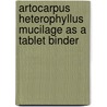 Artocarpus Heterophyllus Mucilage As A Tablet Binder by Sachin Narkhede