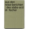 Aus den Reise-Berichten : des Stabs-Arzt Dr. Fischer door George A. Fischer
