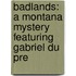Badlands: A Montana Mystery Featuring Gabriel Du Pre