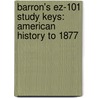 Barron's Ez-101 Study Keys: American History To 1877 by Robert D. Geise