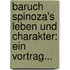 Baruch Spinoza's Leben Und Charakter: Ein Vortrag...