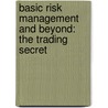 Basic Risk Management and Beyond: The Trading Secret door R.A. Burnham