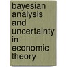 Bayesian Analysis And Uncertainty In Economic Theory door Richard M. Cyert