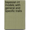 Bayesian Irt Models With General And Specific Traits door Yanyan Sheng