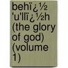 Behï¿½ 'u'Llï¿½H (The Glory of God) (Volume 1) by Ibrahim George Kheiralla