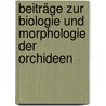 Beiträge Zur Biologie Und Morphologie Der Orchideen door Thilo Irmisch