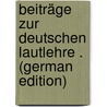 Beiträge Zur Deutschen Lautlehre . (German Edition) by Karl Leberecht Immermann