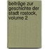 Beiträge Zur Geschichte Der Stadt Rostock, Volume 2