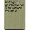 Beiträge Zur Geschichte Der Stadt Rostock, Volume 2 door Verein FüR. Rostocks Altertümer