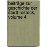 Beiträge Zur Geschichte Der Stadt Rostock, Volume 4 by Verein FüR. Rostocks Altertümer