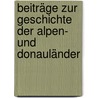 Beiträge zur Geschichte der Alpen- und Donauländer by Ilwof Franz
