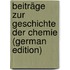 Beiträge zur Geschichte der Chemie (German Edition)
