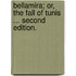 Bellamira; or, The fall of Tunis ... Second edition.