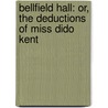 Bellfield Hall: Or, The Deductions Of Miss Dido Kent door Anna Dean