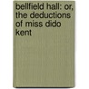 Bellfield Hall: Or, The Deductions Of Miss Dido Kent by Anna Dean