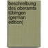 Beschreibung Des Oberamts Tübingen (German Edition)