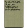 Betrachtungen Über Den Historischen Enthusiasmus... door Johann C. Briegleb