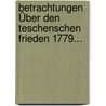 Betrachtungen Über Den Teschenschen Frieden 1779... door Onbekend