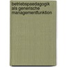 Betriebspaedagogik Als Generische Managementfunktion door Michaela Trummer