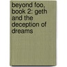 Beyond Foo, Book 2: Geth and the Deception of Dreams door Obert Skye