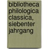 Bibliotheca Philologica Classica, Siebenter Jahrgang by Unknown
