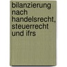Bilanzierung Nach Handelsrecht, Steuerrecht Und Ifrs by Monique Guse