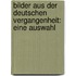 Bilder aus der deutschen Vergangenheit: eine Auswahl