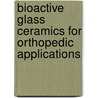 Bioactive Glass Ceramics For Orthopedic Applications door Saqlain Abbas Shah