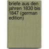 Briefe Aus Den Jahren 1830 Bis 1847 (German Edition) door Mendelssohn-Bartholdy Felix