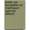 Briefe Von Bonstetten an Matthisson (German Edition) door Victor De Bonstetten Charles