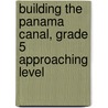 Building the Panama Canal, Grade 5 Approaching Level door Sarah Brockett