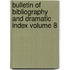 Bulletin of Bibliography and Dramatic Index Volume 8