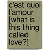 C'Est Quoi L'Amour [What Is This Thing Called Love?] door Davide Calì