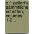 C.f. Gellert's Sämmtliche Schriften, Volumes 1-2...