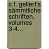 C.f. Gellert's Sämmtliche Schriften, Volumes 3-4... by Christian Furchtegott Gellert