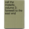 Call the Midwife, Volume 3: Farewell to the East End door Jennifer Worth