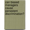 Can Biased Managers Cause Persistent Discrimination? door Daniel Matthew Custance Lawson