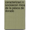 Caracterizaci N Socioecon Mica de La Pesca de Dorado door Ma Teresa Kido Cruz