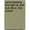 Card Drawing, the Half Sir and Suil Dhuv, the Coiner by Gerald Griffin