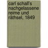 Carl Schall's nachgelassene Reime und Räthsel, 1849 by Karl Schall