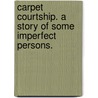 Carpet Courtship. A story of some imperfect persons. door Thomas Cobb