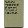 Cascade Modeling of Single and Two-Phase Turbulence. door Igor A. Bolotnov