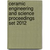 Ceramic Engineering and Science Proceedings Set 2012 door Acers