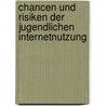 Chancen und Risiken der jugendlichen Internetnutzung by Teresa Penzenauer