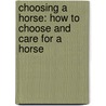 Choosing a Horse: How to Choose and Care for a Horse door Laura S. Jeffrey