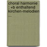 Choral Harmonie : +b Enthaltend Kirchen-melodien ... door Gerhart Isaac