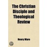 Christian Disciple and Theological Review (Volume 3) door William Ellery Channing